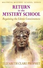 Return to the Mystery School: Regaining the Edenic Consciousness