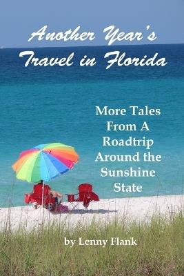Another Year's Travel in Florida: More Tales From A Roadtrip Around the Sunshine State - Lenny Flank - cover