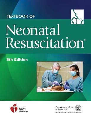 Textbook of Neonatal Resuscitation - American Academy of Pediatrics,American Heart Association - cover