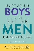 Nurturing Boys to Be Better Men: Gender Equality Starts at Home - Shelly Vaziri Flais, MD - cover