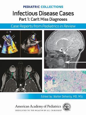 Infectious Disease Cases: Part 1: Can't Miss Diagnoses: Case Reports from Pediatrics in Review - cover