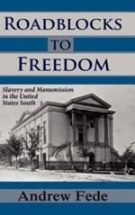 Roadblocks to Freedom: Slavery and Manumission in the United States South