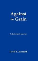 Against the Grain: A Historian's Journey