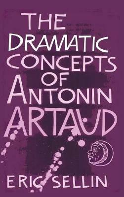 The Dramatic Concepts of Antonin Artaud - Eric Sellin - cover