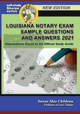 Louisiana Notary Exam Sample Questions and Answers 2021: Explanations Keyed to the Official Study Guide - Steven Alan Childress - cover