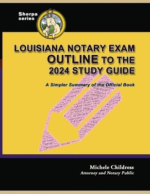 Louisiana Notary Exam Outline to the 2024 Study Guide: A Simpler Summary of the Official Book - Steven Alan Childress - cover
