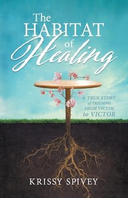 Habitat of Healing, The - Krissy Spivey - cover