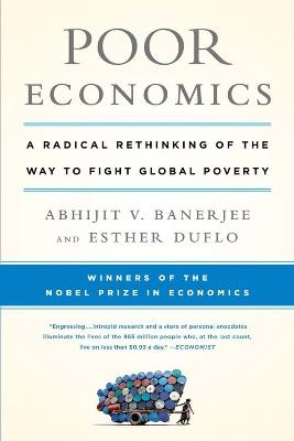 Poor Economics: A Radical Rethinking of the Way to Fight Global Poverty - Abhijit Banerjee,Esther Duflo - cover
