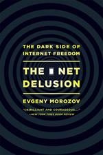 The Net Delusion: The Dark Side of Internet Freedom