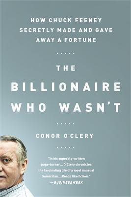 The Billionaire Who Wasn't: How Chuck Feeney Secretly Made and Gave Away a Fortune - Conor O'Clery - cover