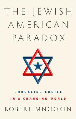 The Jewish American Paradox: Embracing Choice in a Changing World - Robert H. Mnookin - cover