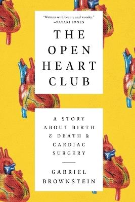 The Open Heart Club: A Story about Birth and Death and Cardiac Surgery - Gabriel Brownstein - cover