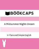 A Midsummer Nights Dream In Plain and Simple English (A Modern Translation and the Original Version)