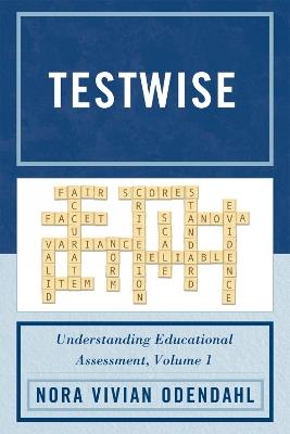 Testwise: Understanding Educational Assessment - Nora Odendahl - cover