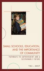 Small Schools, Education, and the Importance of Community: Pathways to Improvement and a Sustainable Future