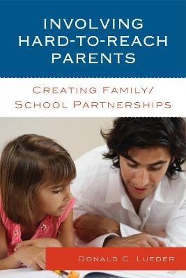 Involving Hard-to-Reach Parents: Creating Family/School Partnerships - Donald C. Lueder - cover