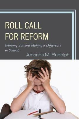 Roll Call for Reform: Working Toward Making a Difference in Schools - Amanda M. Rudolph - cover