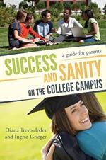 Success and Sanity on the College Campus: A Guide for Parents