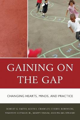 Gaining on the Gap: Changing Hearts, Minds, and Practice - Palma Strand,Robert G. Smith,Tim Cotman - cover
