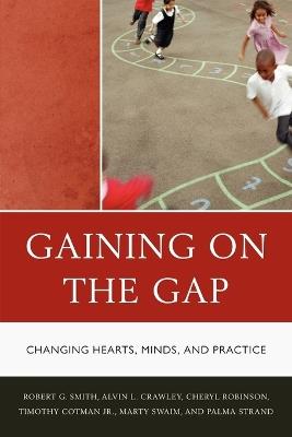 Gaining on the Gap: Changing Hearts, Minds, and Practice - Palma Strand,Robert G. Smith,Tim Cotman - cover