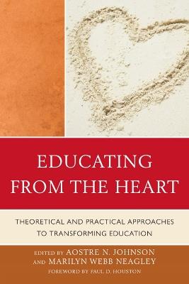 Educating from the Heart: Theoretical and Practical Approaches to Transforming Education - cover