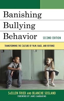 Banishing Bullying Behavior: Transforming the Culture of Peer Abuse - SuEllen Fried,Blanche E. Sosland - cover