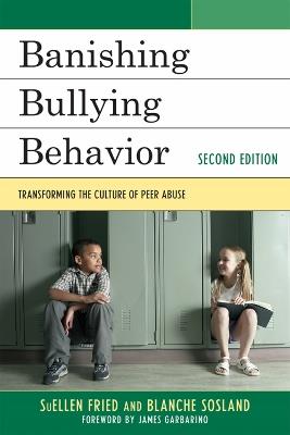 Banishing Bullying Behavior: Transforming the Culture of Peer Abuse - SuEllen Fried,Blanche E. Sosland - cover
