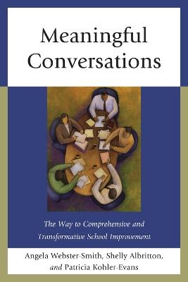 Meaningful Conversations: The Way to Comprehensive and Transformative School Improvement - Angela Webster-Smith,Shelly Albritton,Patricia Kohler-Evans - cover