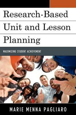 Research-Based Unit and Lesson Planning: Maximizing Student Achievement - Marie Menna Pagliaro - cover