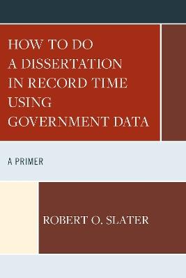 How to Do a Dissertation in Record Time Using Government Data: A Primer - Robert Slater - cover