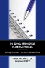 The School Improvement Planning Handbook: Getting Focused for Turnaround and Transition