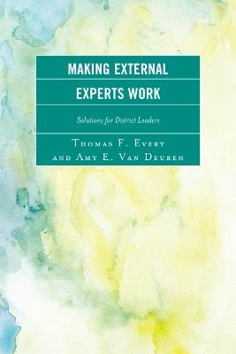 Making External Experts Work - Thomas F. Evert,Amy E. Van Deuren - cover