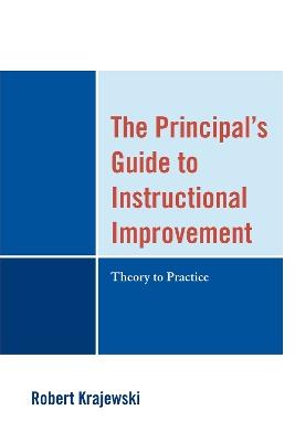 The Principal's Guide to Instructional Improvement: Theory to Practice - Robert Krajewski - cover