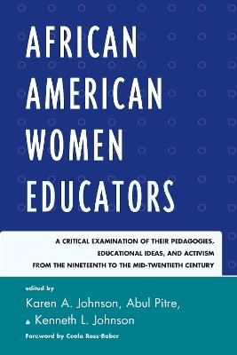 African American Women Educators: A Critical Examination of Their Pedagogies, Educational Ideas, and Activism from the Nineteenth to the Mid-twentieth Century - cover