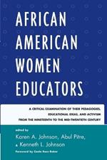 African American Women Educators: A Critical Examination of Their Pedagogies, Educational Ideas, and Activism from the Nineteenth to the Mid-twentieth Century