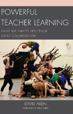 Powerful Teacher Learning: What the Theatre Arts Teach about Collaboration - David Allen - cover