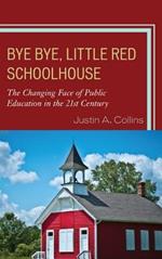 Bye Bye, Little Red Schoolhouse: The Changing Face of Public Education in the 21st Century