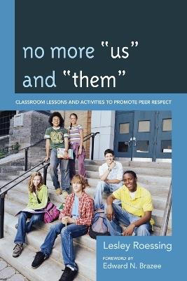 No More "Us" and "Them": Classroom Lessons and Activities to Promote Peer Respect - Lesley Roessing - cover