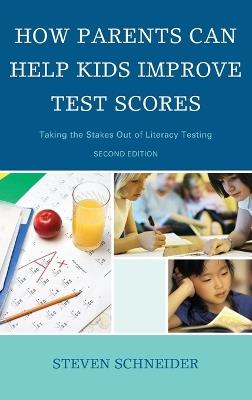 How Parents Can Help Kids Improve Test Scores: Taking the Stakes Out of Literacy Testing - Steven Schneider - cover