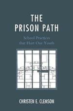 The Prison Path: School Practices that Hurt Our Youth