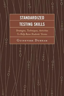 Standardized Testing Skills: Strategies, Techniques, Activities To Help Raise Students' Scores - Guinevere Durham - cover