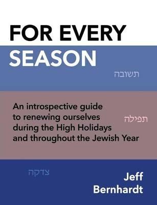 For Every Season: An Introspective Guide to Renewing Ourselves During the High Holidays and Throughout the Jewish Year - Jeff Bernhardt - cover