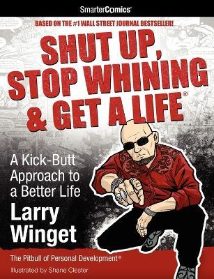 Shut Up, Stop Whining & Get a Life from SmarterComics: A Kick-butt Approach to a Better Life - Larry Winget - cover