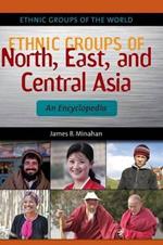 Ethnic Groups of North, East, and Central Asia: An Encyclopedia