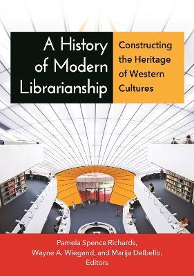 A History of Modern Librarianship: Constructing the Heritage of Western Cultures - cover