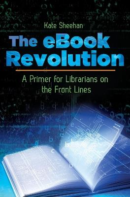 The eBook Revolution: A Primer for Librarians on the Front Lines - Kate Sheehan - cover