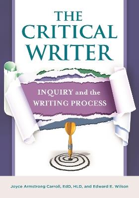 The Critical Writer: Inquiry and the Writing Process - Joyce Armstrong Carroll,Edward E. Wilson - cover