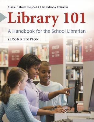 Library 101: A Handbook for the School Librarian - Claire Gatrell Stephens,Patricia Franklin - cover
