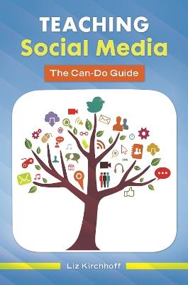 Teaching Social Media: The Can-Do Guide - Liz Kirchhoff - cover