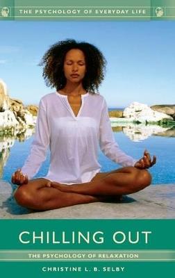 Chilling Out: The Psychology of Relaxation - Christine L. B. Selby - cover